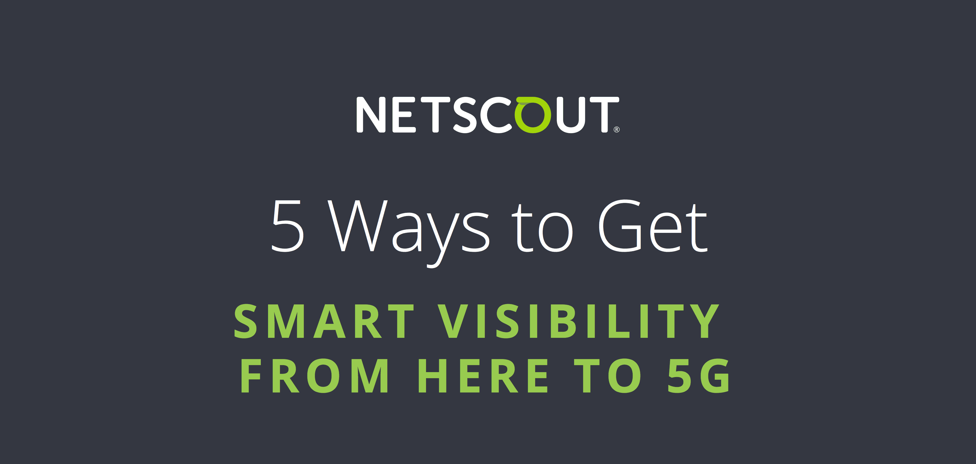 NETSCOUT - Smart Visibilityで現状から5Gへの移行を実現する5つの方法