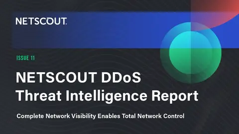 NETSCOUT DDoS Threat Intelligence Report: Complete Network Visibility Enables Total Network Control
